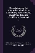Dissertations on the Prophecies: Which Have Remarkably Been Fulfilled, and at This Time are Fulfilling in the World: 2