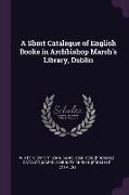 A Short Catalogue of English Books in Archbishop Marsh's Library, Dublin