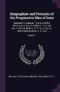 Biographies and Portraits of the Progressive Men of Iowa: Leaders in Business, Politics and the Professions, Together With an Original and Authentic H