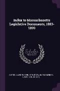 Index to Massachusetts Legislative Documents, 1883-1899