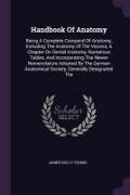 Handbook Of Anatomy: Being A Complete Compend Of Anatomy, Including The Anatomy Of The Viscera, A Chapter On Dental Anatomy, Numerous Table