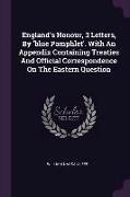 England's Honour, 3 Letters, By 'blue Pamphlet'. With An Appendix Containing Treaties And Official Correspondence On The Eastern Question