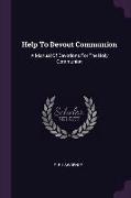 Help To Devout Communion: A Manual Of Devotions For The Holy Communion