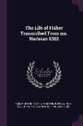 The Life of Fisher Transcribed From ms. Harleian 6382