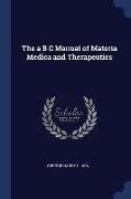 The a B C Manual of Materia Medica and Therapeutics