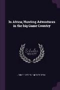 In Africa, Hunting Adventures in the big Game Country