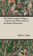 The Arab Conquest of Egypt - And the Last Thirty Years of the Roman Dominion