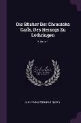 Die Bücher Der Chronicka Carls, Des Herzogs Zu Lothringen, Volume 1