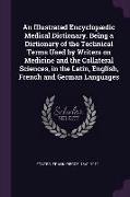 An Illustrated Encyclopædic Medical Dictionary. Being a Dictionary of the Technical Terms Used by Writers on Medicine and the Collateral Sciences, in