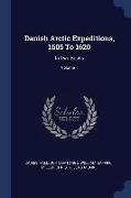 Danish Arctic Expeditions, 1605 To 1620: In Two Books, Volume 1