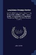 Louisiana Swamp Doctor: Together With cupping An Irishman, how To Cure Fits, stealing A Baby, love In A Garden, a Rattlesnake On A Steamboat