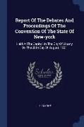 Report Of The Debates And Proceedings Of The Convention Of The State Of New-york: Held At The Capitol, In The City Of Albany On The 28th Day Of August