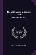 The old Church in the new Land: Lectures on Church History