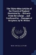 The Thirty-Nine Articles of the Church of England Illustrated by ... Extracts From the Liturgy ... and Confirmed by ... Passages of Scripture, by W. W