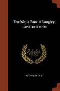 The White Rose of Langley: A Story of the Olden Time