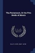 The Pentateuch, Or the Five Books of Moses