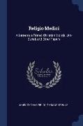 Religio Medici: A Letter to a Friend, Christian Morals, Urn-Burial, and Other Papers