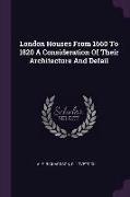 London Houses From 1660 To 1820 A Consideration Of Their Architecture And Defail