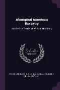 Aboriginal American Basketry: Studies in a Textile art Without Machinery