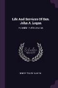 Life And Services Of Gen. John A. Logan: As Soldier And Statesman