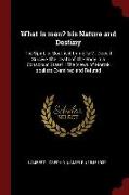 What is man? his Nature and Destiny: The Spirit, or Soul, is it Immortal?: Does it Survive The Death of The Body in a Conscious State?: The Views of M