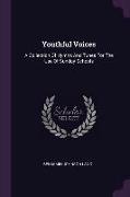 Youthful Voices: A Collection Of Hymns And Tunes For The Use Of Sunday Schools