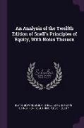 An Analysis of the Twelfth Edition of Snell's Principles of Equity, With Notes Thereon