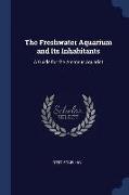 The Freshwater Aquarium and Its Inhabitants: A Guide for the Amateur Aquarist