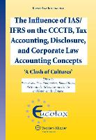 The Influence of Ias/Ifrs on the Ccctb, Tax Accounting, Disclosure and Corporate Law Accounting Concepts: 'a Clash of Cultures' (Ecutax Series on Euro