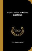 L'opéra italien en France avant Lulli