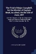 The Trial of Major Campbell, for the Murder of Captain Boyd, in a Duel, On the 23D of June, 1807: With the Evidence in Full, the Charge of the Judge