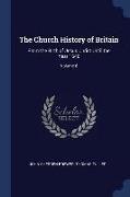 The Church History of Britain: From the Birth of Jesus Christ Until the Year 1648, Volume 6