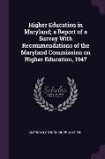 Higher Education in Maryland, a Report of a Survey With Recommendations of the Maryland Commission on Higher Education, 1947