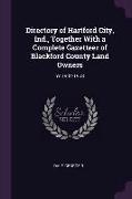 Directory of Hartford City, Ind., Together With a Complete Gazetteer of Blackford County Land Owners: Yr.1902-1903