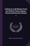 A History of all Nations From the Earliest Times, Being a Universal Historical Library: 12