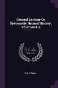 General Zoology Or Systematic Natural History, Volumes 4-5