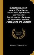 Indicators and Test-papers, Their Source, Preparation, Application, and Tests for Sensitiveness ... Designed for the Use of Chemists, Pharmacists, and