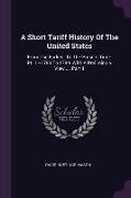 A Short Tariff History Of The United States: From The Earliest To The Present Time. Pt. 1.--1783 To 1789. With A Preliminary View ..., Part 1