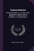 Tropical Medicine: With Special Reference to the West Indies, Central America, Hawaii and the Philippines: Including a General Considerat