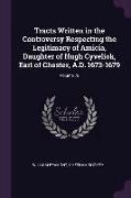 Tracts Written in the Controversy Respecting the Legitimacy of Amicia, Daughter of Hugh Cyveliok, Earl of Chester, A.D. 1673-1679, Volume 78