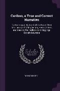 Cariboo, a True and Correct Narrative: Containing an Account of his Travel Over ten Thousand Miles, by sea, Rivers, Lakes, and Land to the Cariboo Gol