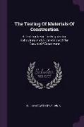 The Testing Of Materials Of Construction: A Text-book For The Engineering Laboratory And A Collection Of The Results Of Experiment