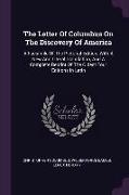 The Letter Of Columbus On The Discovery Of America: A Facsimile Of The Pictorial Edition, With A New And Literal Translation, And A Complete Reprint O