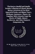 The Boston Handel and Haydn Society Collection of Church Music, Being a Selection of the Most Approved Psalm and Hymn Tunes, Anthems, Sentences, Chant