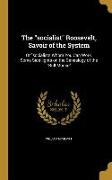 The socialist Roosevelt, Savoir of the System: Or socialists Whom You Can Work, Some Side-lights on the Genealogy of the Bull Moose