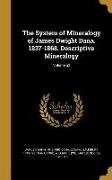 The System of Mineralogy of James Dwight Dana. 1837-1868. Descriptive Mineralogy, Volume a2