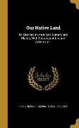 Our Native Land: Or, Glances at American Scenery and Places, With Sketches of Life and Adventure