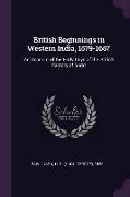 British Beginnings in Western India, 1579-1657: An Account of the Early Days of the British Factory of Surat