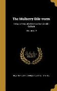 The Mulberry Silk-worm: Being a Manual of Instructions in Silk Culture, Volume no.9