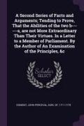 A Second Series of Facts and Arguments, Tending to Prove, That the Abilities of the two b------s, are not More Extraordinary Than Their Virtues. In a